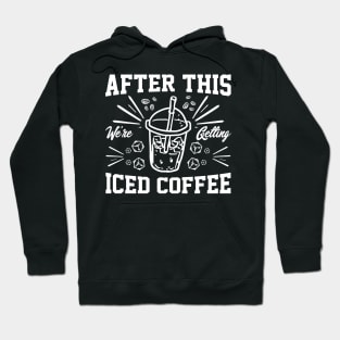 after this We're Getting Iced Coffee iced Coffee Lover Chilling with Cold Brew Vibes Hoodie